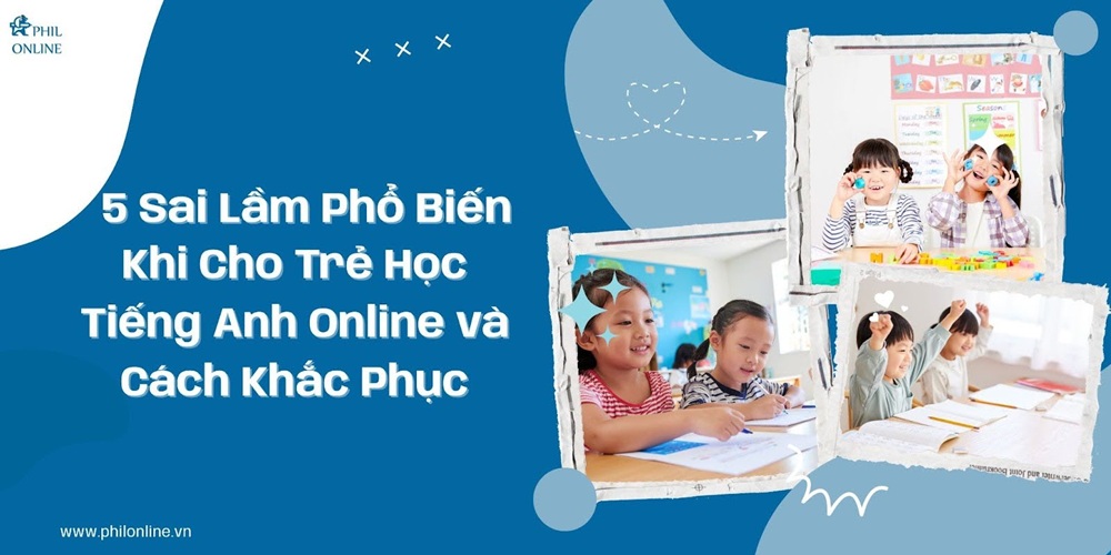 5-sai-lam-pho-bien-khi-cho-tre-hoc-tieng-anh-online-va-cach-khac-phuc-6