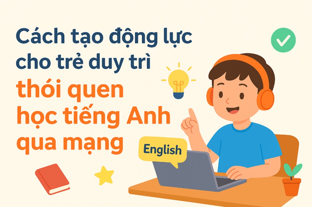 cach-tao-dong-luc-cho-tre-duy-tri-thoi-quen-hoc-tieng-anh-qua-mang-1