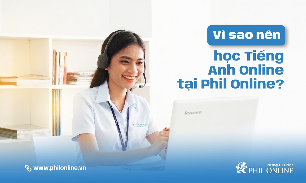 Vì sao nên học Tiếng Anh Online tại Phil Online