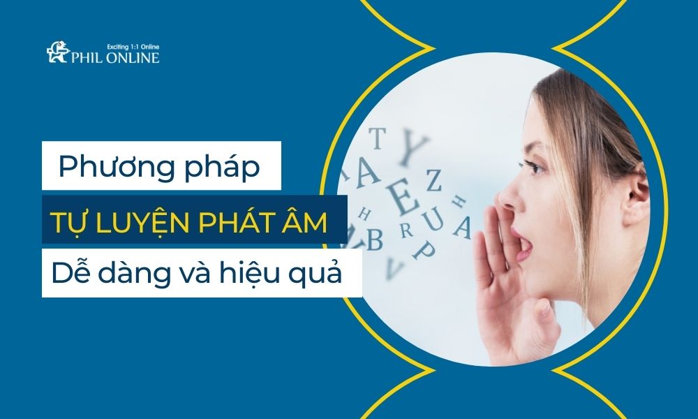 Phương pháp tự luyện phát âm tiếng Anh dễ dàng và hiệu quả