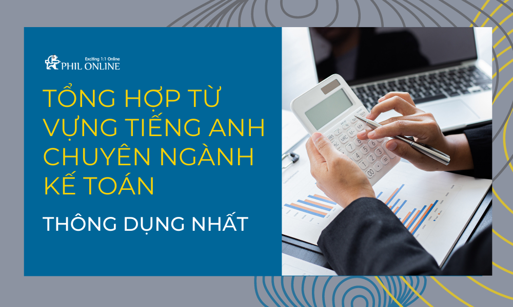 Tổng hợp từ vựng tiếng Anh chuyên ngành kế toán thông dụng nhất